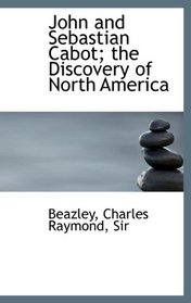 John and Sebastian Cabot: The Discovery of North America