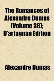 The Romances of Alexandre Dumas (Volume 38); D'artagnan Edition