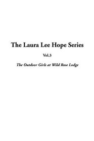The Laura Lee Hope Series: Vol.3: The Outdoor Girls at Wild Rose Lodge