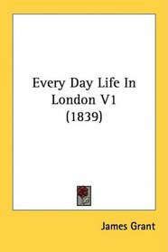 Every Day Life In London V1 (1839)