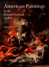 American Paintings in the Detroit Institute of Arts, Vol. I: Works by Artists Born Before 1816 (Collections of the Detroit Institute of Arts)