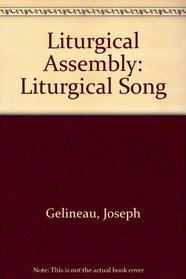 Liturgical Assembly: Liturgical Song (Studies in church music and liturgy)