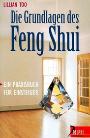 Die Grundlagen des Feng Shui. Ein Praxisbuch fr Einsteiger.