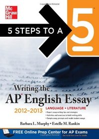 5 Steps to a 5 Writing the AP English Essay, 2012-2013 Edition (5 Steps to a 5 on the Advanced Placement Examinations Series)