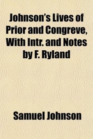 Johnson's Lives of Prior and Congreve, With Intr. and Notes by F. Ryland