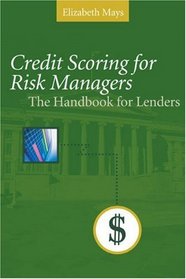 Credit Scoring For Risk Managers : The Handbook For Lenders