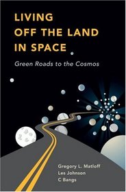 Living Off the Land in Space: Green Roads to the Cosmos