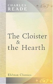 The Cloister & the Hearth: A Tale of the Middle Ages