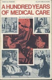 A Hundred Years of Medical Care (Then & There)