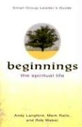 Beginnings the Spiritual Life: Small-Group Leaders Guide (Beginnings)