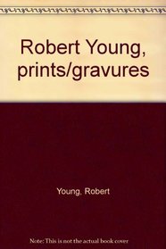 Robert Young, prints/gravures