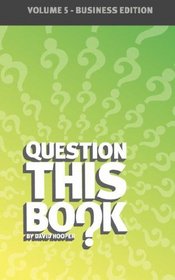 Question This Book - Volume 5 (Business Edition)