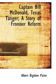 Captain Bill McDonald, Texas Tanger; A Story of Frontier Reform