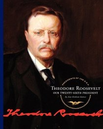 Theodore Roosevelt: Our Twenty-Sixth President (Presidents of the U.S.a.)