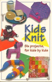 Kids Knit: Six Projects, for Kids by Kids