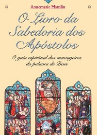 O Livro da Sabedoria dos Apstolos: O Guia Espiritual dos Mensageiros da Palavra de Deus (Portuguese Edition)