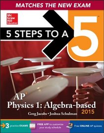 5 Steps to a 5 AP Physics 1, 2015 Edition (5 Steps to a 5 on the Advanced Placement Examinations Series)