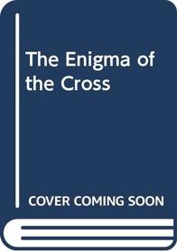 The Enigma of the Cross