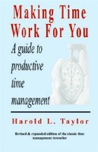Making Time Work for You: A Guidebook to Effective and Productive Time Management