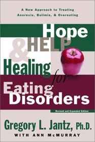 Hope, Help, and Healing for Eating Disorders : A New Approach to Treating Anorexia, Bulimia, and Overeating