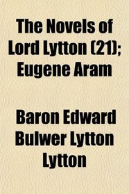 The Novels of Lord Lytton (21); Eugene Aram