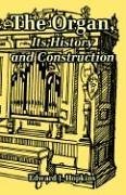 The Organ, Its History and Construction