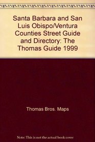 Santa Barbara and San Luis Obispo/Ventura Counties Street Guide and Directory: The Thomas Guide 1999 (Santa Barbara and San Luis Obispo Ventura Counties Street Guide and Directory)