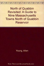 North of Quabbin Revisited: A Guide to Nine Massachusetts Towns North of Quabbin Reservoir
