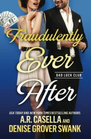 Fraudulently Ever After (Bad Luck Club, Bk 3)