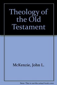 THEOLOGY OF THE OLD TESTAMENT