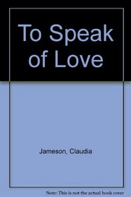 To Speak of Love