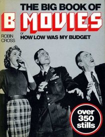 The Big Book of B Movies, Or, How Low Was My Budget (A Charles Herridge Book)