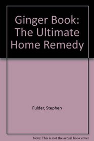 Ginger Book: The Ultimate Home Remedy