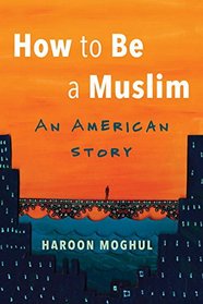 How to Be a Muslim: An American Story