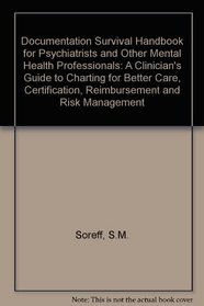 Documentation Survival Handbook for Psychiatrists and Other Mental Health Professionals: A Clinician's Guide to Charting for Better Care, Certification