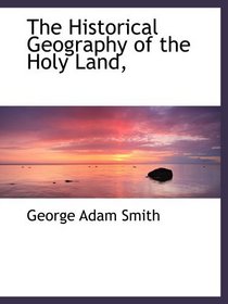 The Historical Geography of the Holy Land,