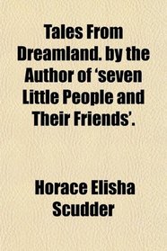 Tales From Dreamland. by the Author of 'seven Little People and Their Friends'.