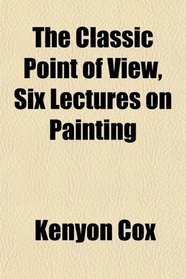 The Classic Point of View, Six Lectures on Painting
