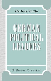 German Political Leaders: Brief biographies of European public men