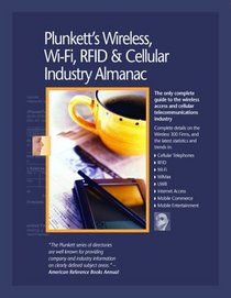 Plunkett's Wireless, Wi-Fi, RFID & Cellular Industry Almanac 2007:  Wireless, Wi-Fi, RFID & Cellular Industry Market Research, Statistics, Trends & Leading Companies