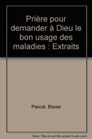 Priere pour demander a Dieu le bon usage des maladies (French Edition)