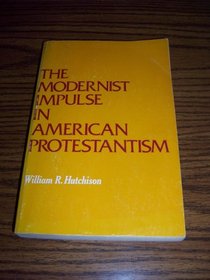 The Modernist Impulse in American Protestantism (Galaxy Books)