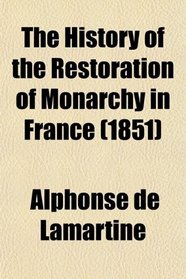 The History of the Restoration of Monarchy in France (1851)