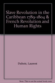 Slave Revolution in the Caribbean 1789-1804 & French Revolution and Human Rights