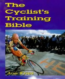 The Cyclist's Training Bible: A Complete Training Guide for the Competitive Road Cyclist (Cycling)