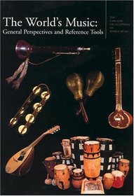 The World's Music : General Perspectives and Reference Tools (Garland Encyclopedia of World Music, Volume 10)