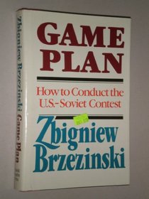 Game Plan: A Geostrategic Framework for the Conduct of the U.S.-Soviet Contest