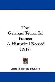 The German Terror In France: A Historical Record (1917)