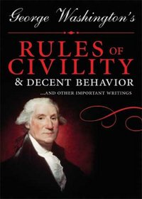 George Washingtons Rules of Civility and Decent Behavior