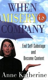 When Misery is Company : End Self-Sabotage and Become Content
